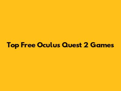 Top Free Oculus Quest 2 Games