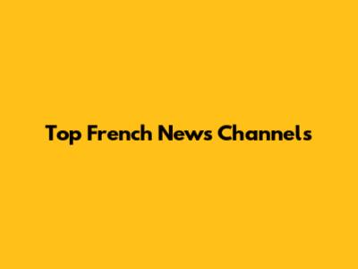Top French News Channels