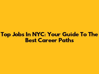Top Jobs In NYC: Your Guide To The Best Career Paths