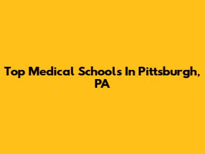 Top Medical Schools In Pittsburgh, PA