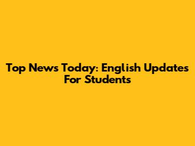 Top News Today: English Updates For Students