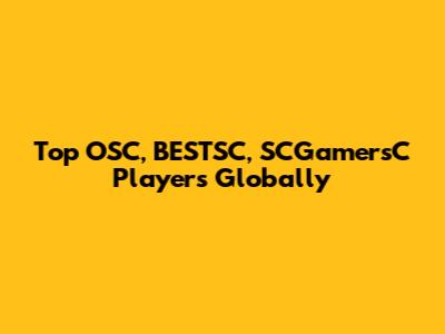 Top OSC, BESTSC, SCGamersC Players Globally