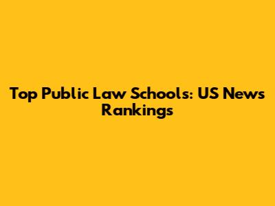 Top Public Law Schools: US News Rankings