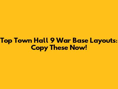Top Town Hall 9 War Base Layouts: Copy These Now!