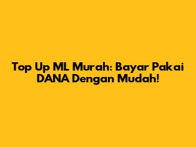 Top Up ML Murah: Bayar Pakai DANA Dengan Mudah!