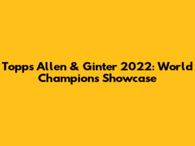 Topps Allen & Ginter 2022: World Champions Showcase
