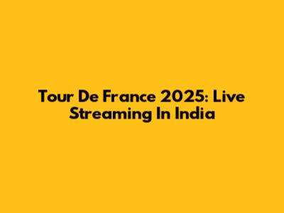 Tour De France 2025: Live Streaming In India