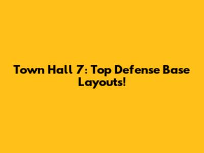 Town Hall 7: Top Defense Base Layouts!