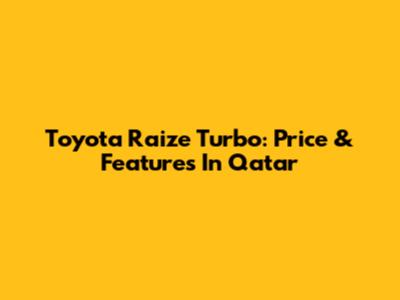 Toyota Raize Turbo: Price & Features In Qatar