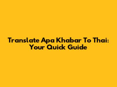 Translate 'Apa Khabar' To Thai: Your Quick Guide