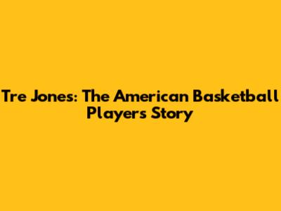 Tre Jones: The American Basketball Player's Story