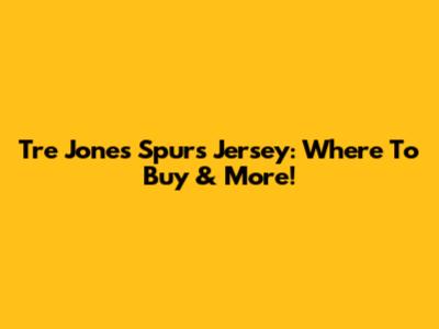 Tre Jones Spurs Jersey: Where To Buy & More!