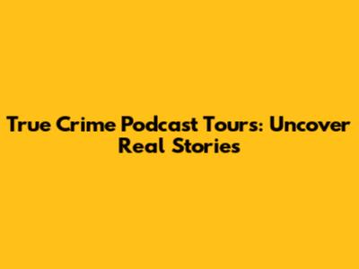 True Crime Podcast Tours: Uncover Real Stories