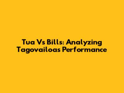 Tua Vs Bills: Analyzing Tagovailoa's Performance