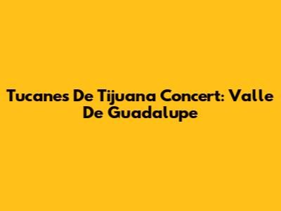 Tucanes De Tijuana Concert: Valle De Guadalupe
