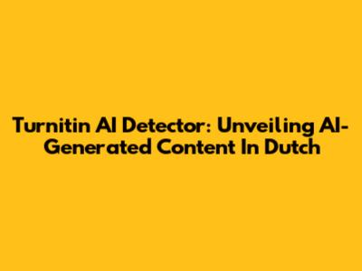 Turnitin AI Detector: Unveiling AI-Generated Content In Dutch