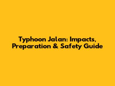 Typhoon Jalan: Impacts, Preparation & Safety Guide