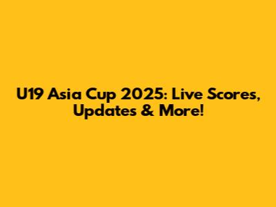U19 Asia Cup 2025: Live Scores, Updates & More!