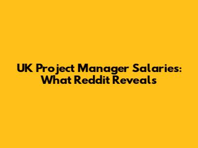 UK Project Manager Salaries: What Reddit Reveals