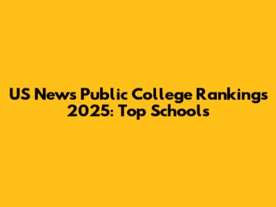 US News Public College Rankings 2025: Top Schools