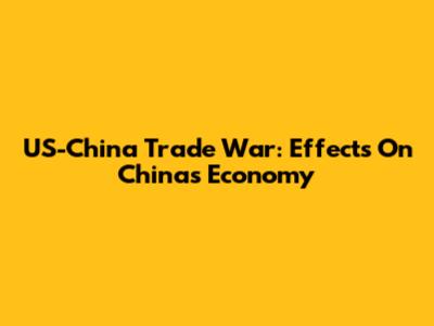 US-China Trade War: Effects On China's Economy