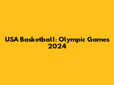 USA Basketball: Olympic Games 2024