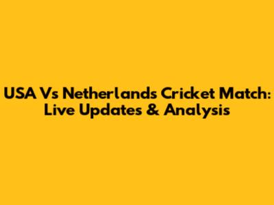 USA Vs Netherlands Cricket Match: Live Updates & Analysis