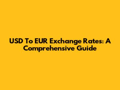 USD To EUR Exchange Rates: A Comprehensive Guide