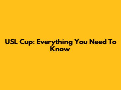 USL Cup: Everything You Need To Know