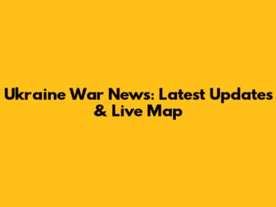 Ukraine War News: Latest Updates & Live Map