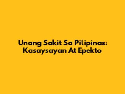 Unang Sakit Sa Pilipinas: Kasaysayan At Epekto