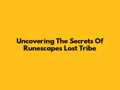 Uncovering The Secrets Of Runescape's Lost Tribe