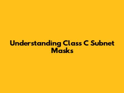 Understanding Class C Subnet Masks