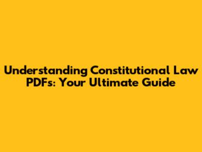 Understanding Constitutional Law PDFs: Your Ultimate Guide