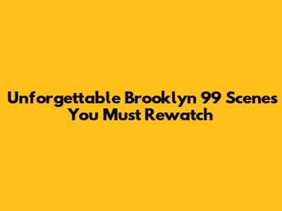 Unforgettable Brooklyn 99 Scenes You Must Rewatch