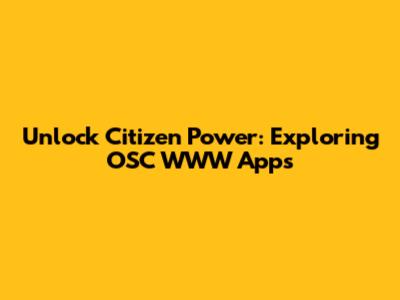 Unlock Citizen Power: Exploring OSC WWW Apps