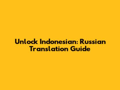 Unlock Indonesian: Russian Translation Guide