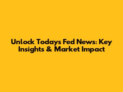 Unlock Today's Fed News: Key Insights & Market Impact