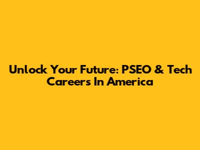 Unlock Your Future: PSEO & Tech Careers In America