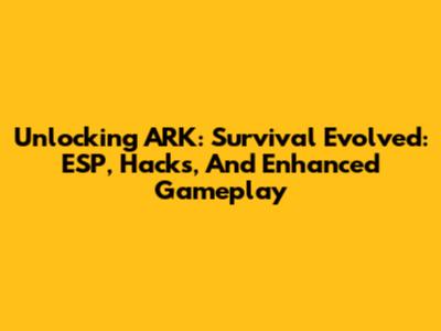 Unlocking ARK: Survival Evolved: ESP, Hacks, And Enhanced Gameplay
