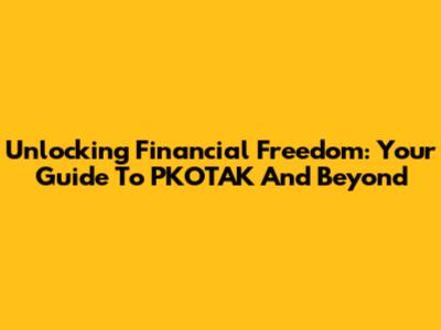 Unlocking Financial Freedom: Your Guide To PKOTAK And Beyond