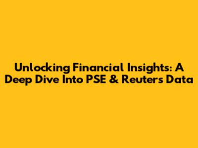 Unlocking Financial Insights: A Deep Dive Into PSE & Reuters Data