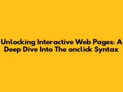 Unlocking Interactive Web Pages: A Deep Dive Into The `onclick` Syntax