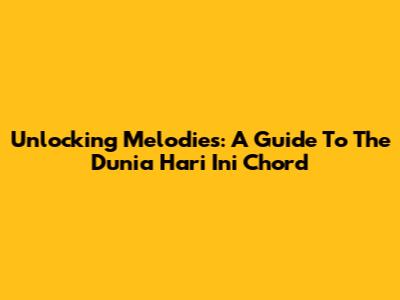 Unlocking Melodies: A Guide To The 'Dunia Hari Ini' Chord