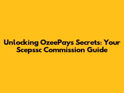 Unlocking OzeePay's Secrets: Your Scepssc Commission Guide