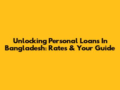 Unlocking Personal Loans In Bangladesh: Rates & Your Guide