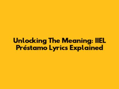 Unlocking The Meaning: IIEL Préstamo Lyrics Explained