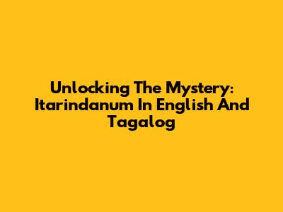 Unlocking The Mystery: Itarindanum In English And Tagalog