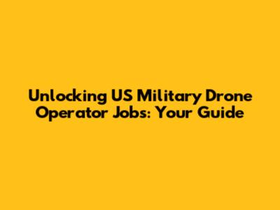 Unlocking US Military Drone Operator Jobs: Your Guide