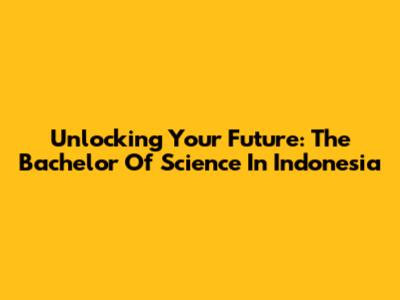 Unlocking Your Future: The Bachelor Of Science In Indonesia